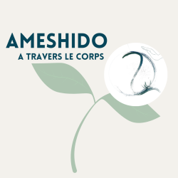 AMESHIDO – A travers le corps 